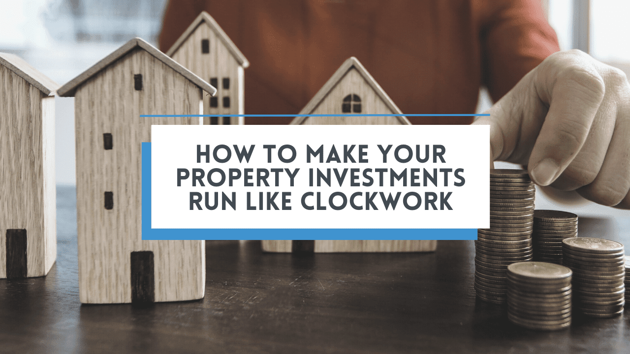 How to Make Your Property Investments Run Like Clockwork