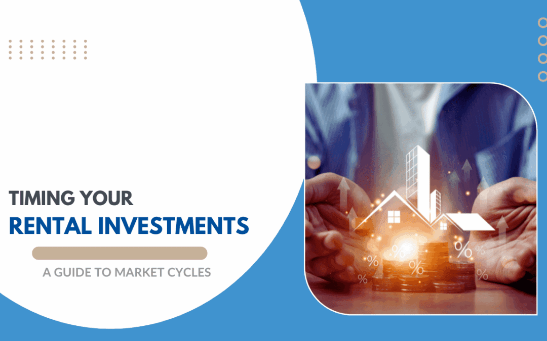 Timing Your Rental Investments: A Guide to Market Cycles
