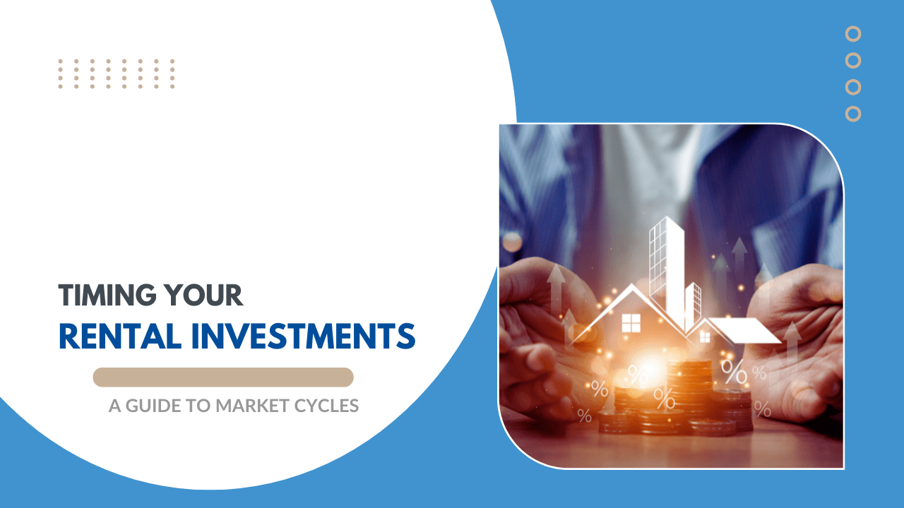 Timing Your Rental Investments: A Guide to Market Cycles