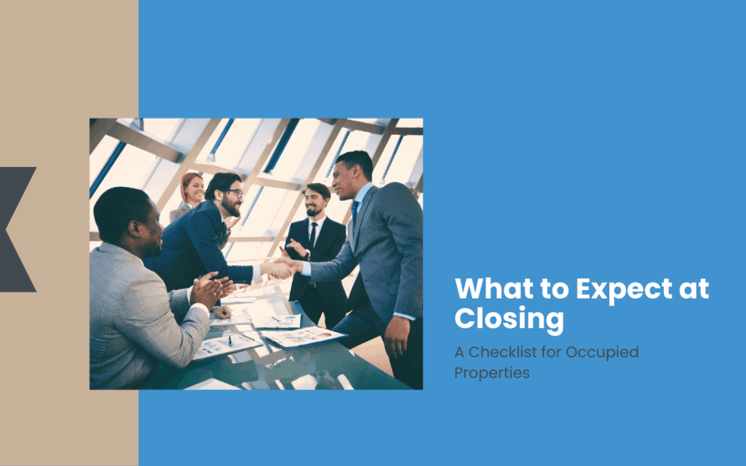 What to Expect at Closing: A Checklist for Occupied Properties