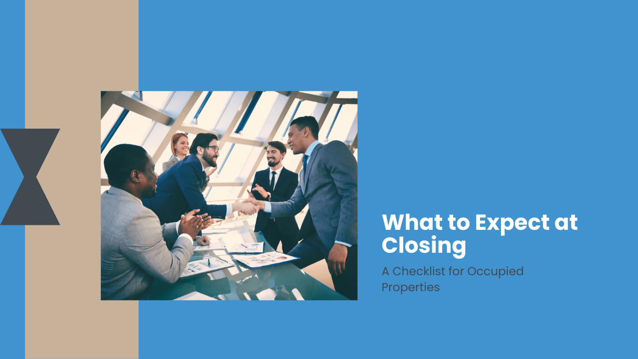What to Expect at Closing: A Checklist for Occupied Properties