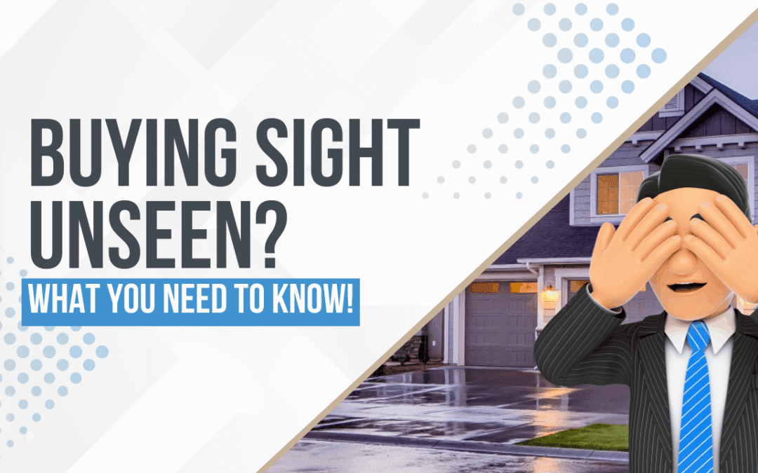 Investing in a Property Sight Unseen: What You Need to Know