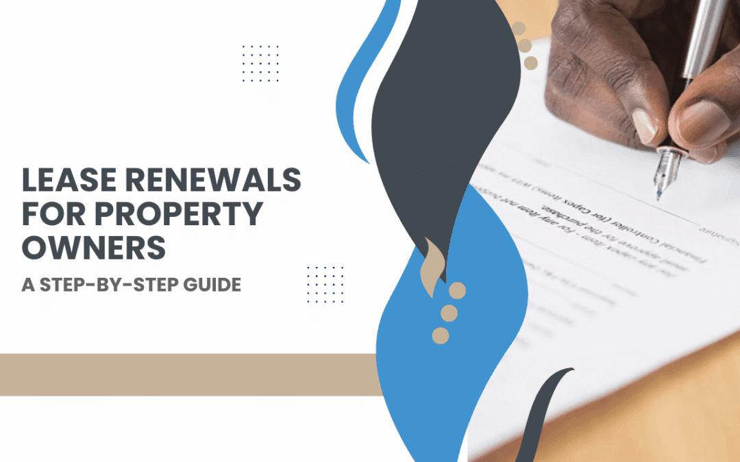 Lease Renewals for Property Owners: A Step-by-Step Guide
