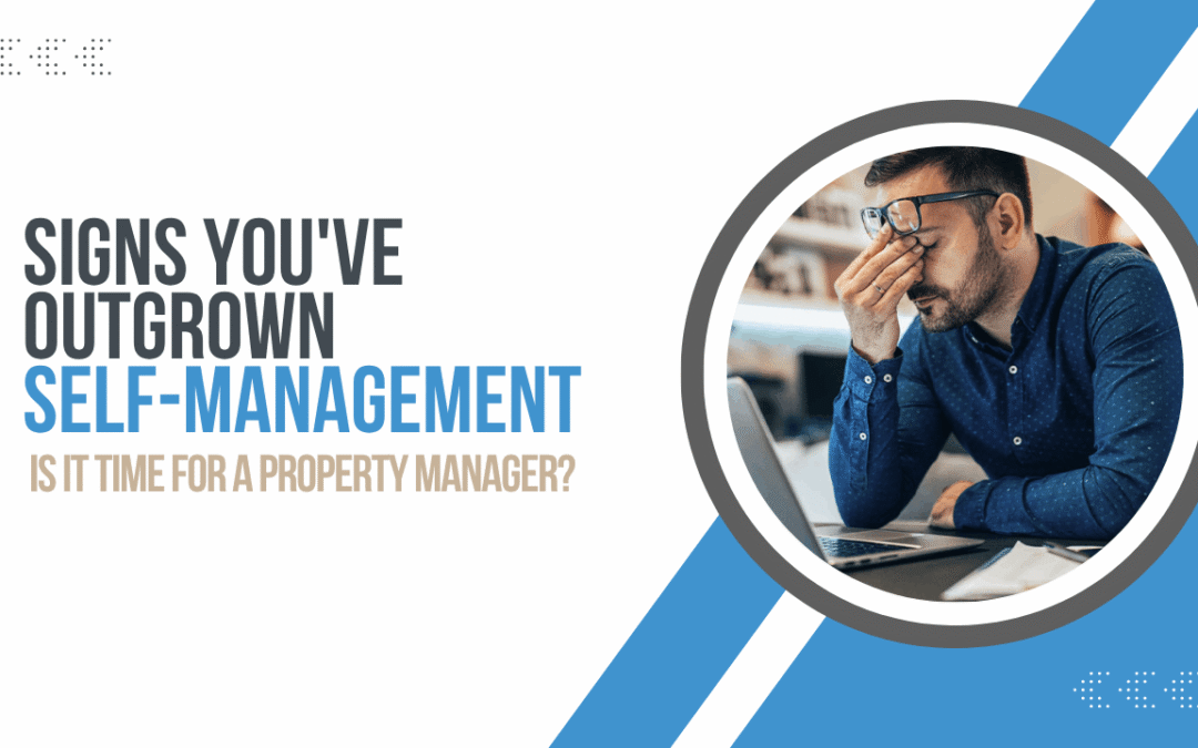 Signs You’ve Outgrown Self-Management: Is It Time for a Property Manager?