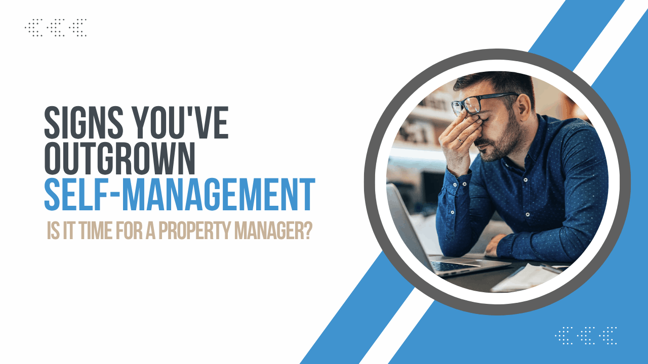 Signs You’ve Outgrown Self-Management: Is It Time for a Property Manager?